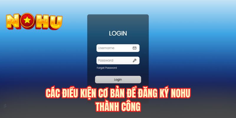 Các điều kiện cơ bản để đăng ký NOHU thành công