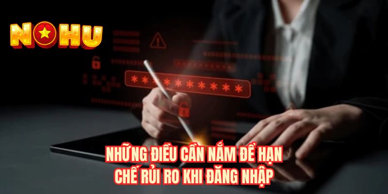 Những điều cần nắm để hạn chế rủi ro khi đăng nhập