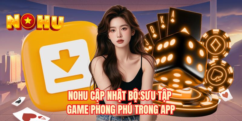 NOHU cập nhật bộ sưu tập game phong phú trong app