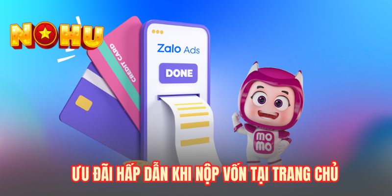 Ưu đãi hấp dẫn khi nộp vốn tại trang chủ
